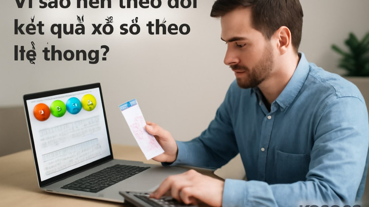 Minh họa: Vì sao nên theo dõi kết quả xổ số theo hệ thống?